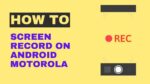How to Screen Record on Android Motorola