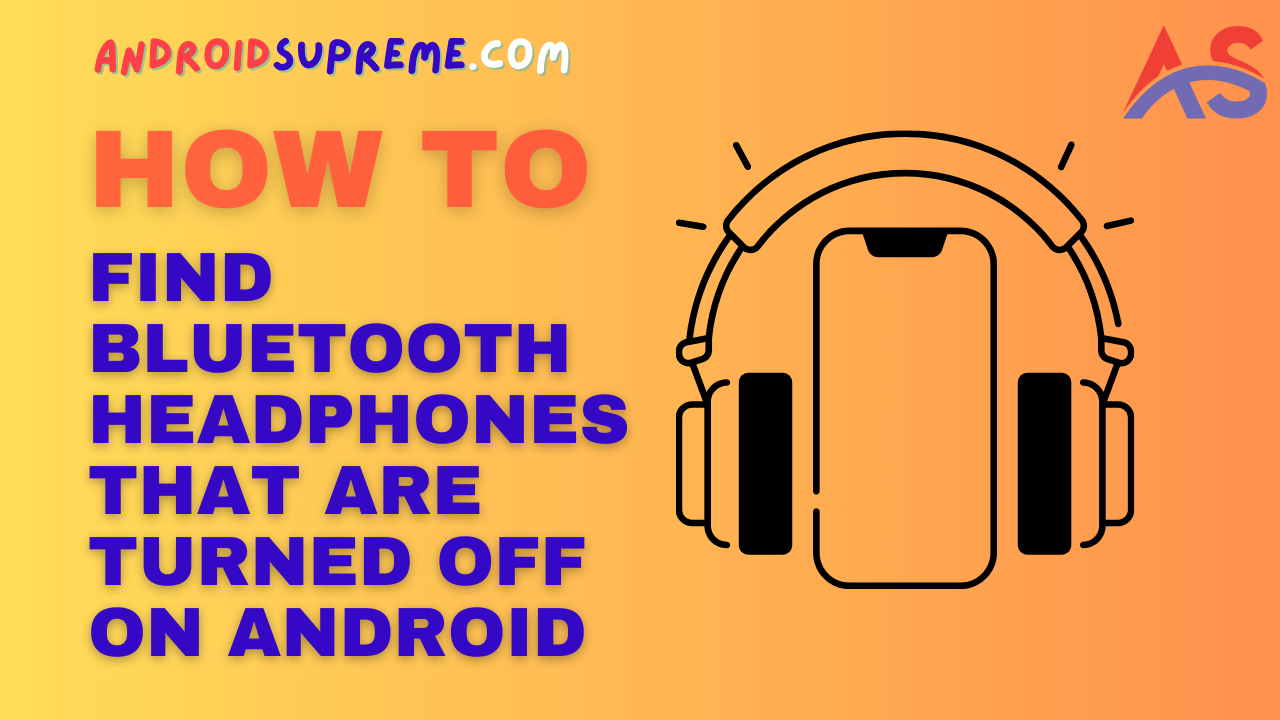 How to Find Bluetooth Headphones That Are Turned Off on Android