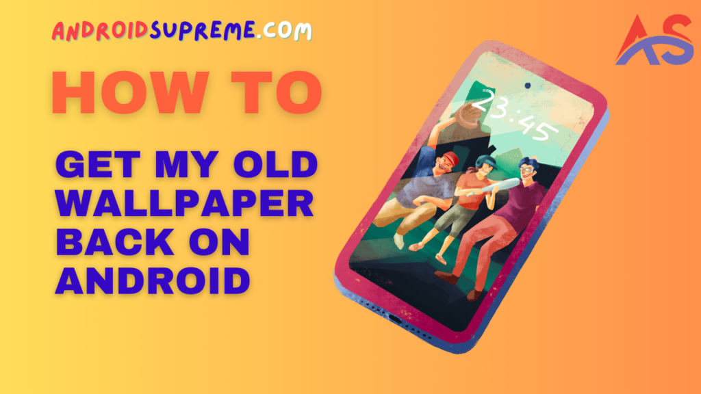 How to Get My Old Wallpaper Back on Android