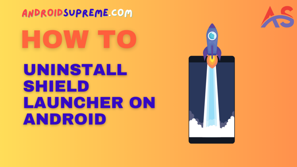 How to Uninstall Shield Launcher on Android